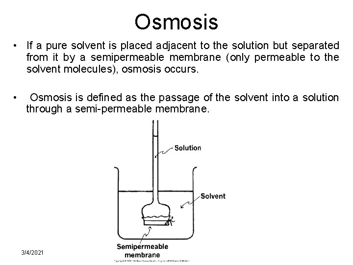 Osmosis • If a pure solvent is placed adjacent to the solution but separated