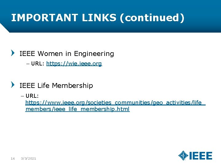 IMPORTANT LINKS (continued) IEEE Women in Engineering – URL: https: //wie. ieee. org IEEE