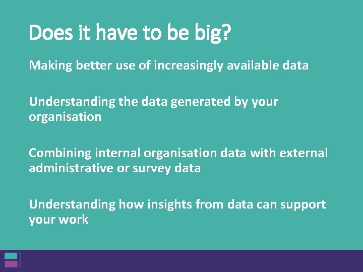 Does it have to be big? Making better use of increasingly available data Understanding Does it have to be big? Making better use of increasingly available data Understanding