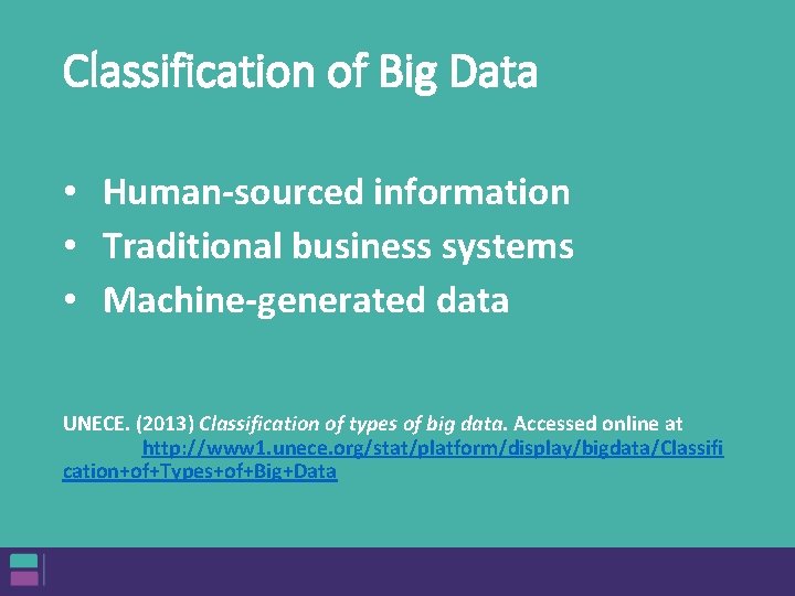 Classification of Big Data • Human-sourced information • Traditional business systems • Machine-generated data Classification of Big Data • Human-sourced information • Traditional business systems • Machine-generated data