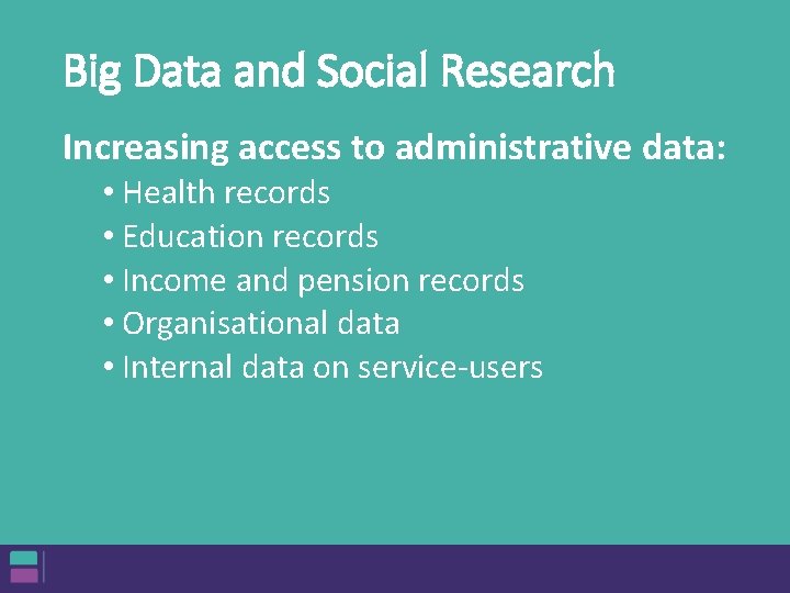 Big Data and Social Research Increasing access to administrative data: • Health records • Big Data and Social Research Increasing access to administrative data: • Health records •