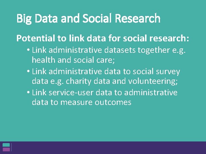 Big Data and Social Research Potential to link data for social research: • Link Big Data and Social Research Potential to link data for social research: • Link