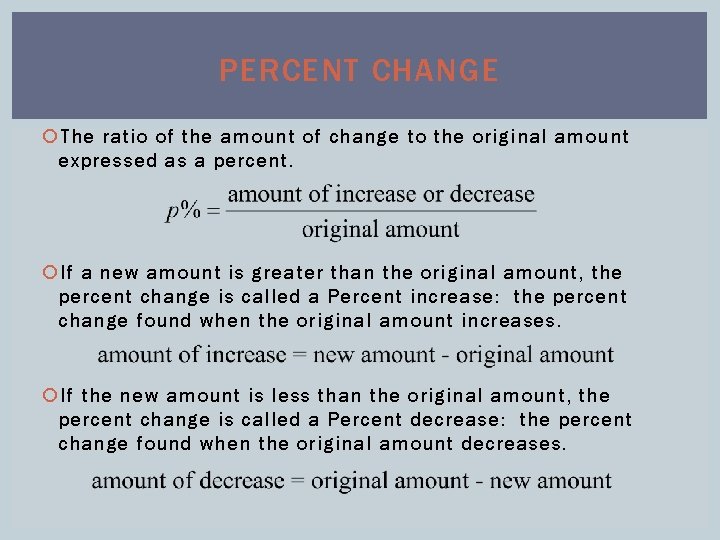 PERCENT CHANGE The ratio of the amount of change to the original amount expressed