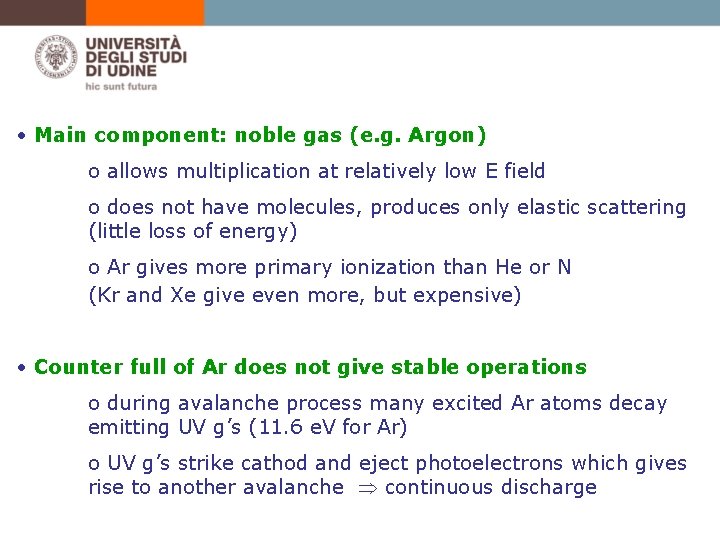  • Main component: noble gas (e. g. Argon) o allows multiplication at relatively