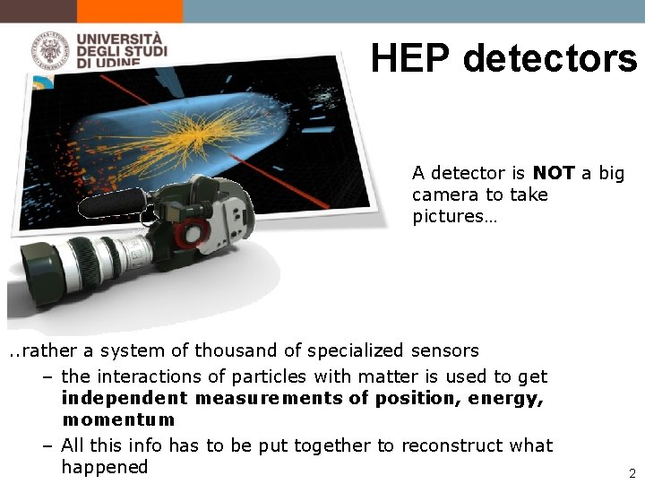 HEP detectors A detector is NOT a big camera to take pictures… . .