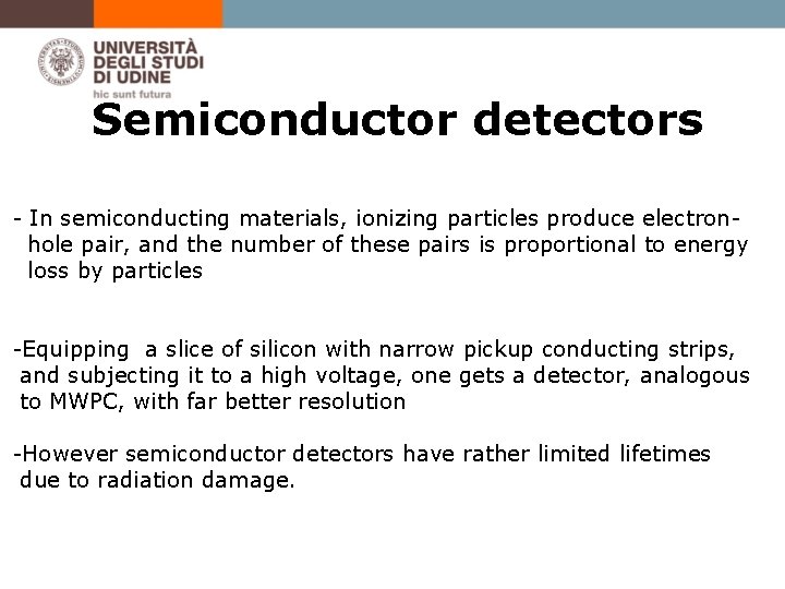Semiconductor detectors - In semiconducting materials, ionizing particles produce electronhole pair, and the number