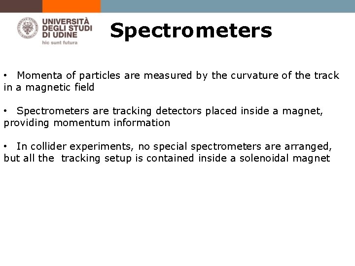 Spectrometers • Momenta of particles are measured by the curvature of the track in