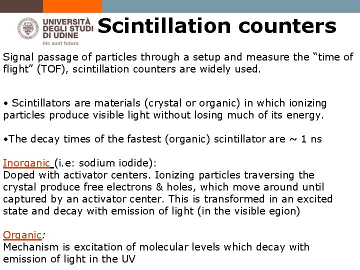 Scintillation counters Signal passage of particles through a setup and measure the “time of