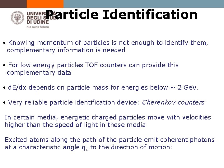 Particle Identification • Knowing momentum of particles is not enough to identify them, complementary