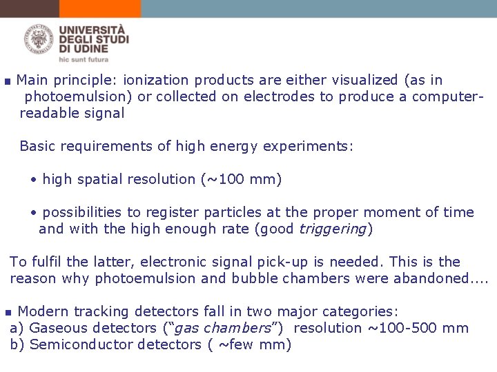 ■ Main principle: ionization products are either visualized (as in photoemulsion) or collected on