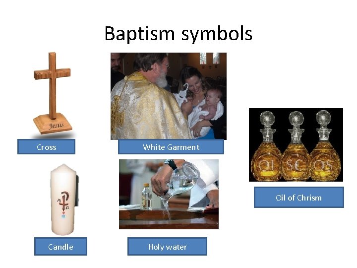 Baptism symbols Cross White Garment Oil of Chrism Candle Holy water 