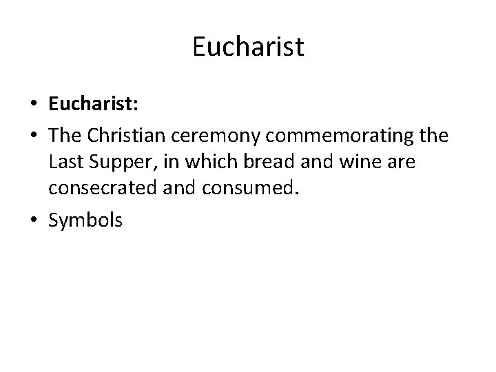 Eucharist • Eucharist: • The Christian ceremony commemorating the Last Supper, in which bread