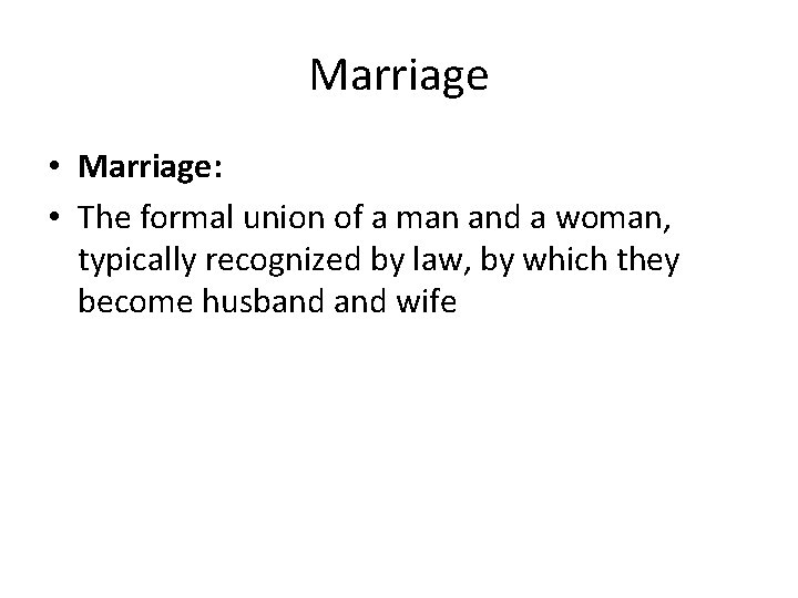 Marriage • Marriage: • The formal union of a man and a woman, typically