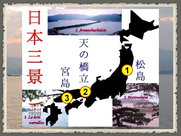 2. Amanohashidate 1. Matsushima 3. Le torii vermillon 
