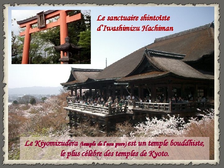 Le sanctuaire shintoïste d’Iwashimizu Hachiman Le Kiyomizudera (temple de l’eau pure) est un temple