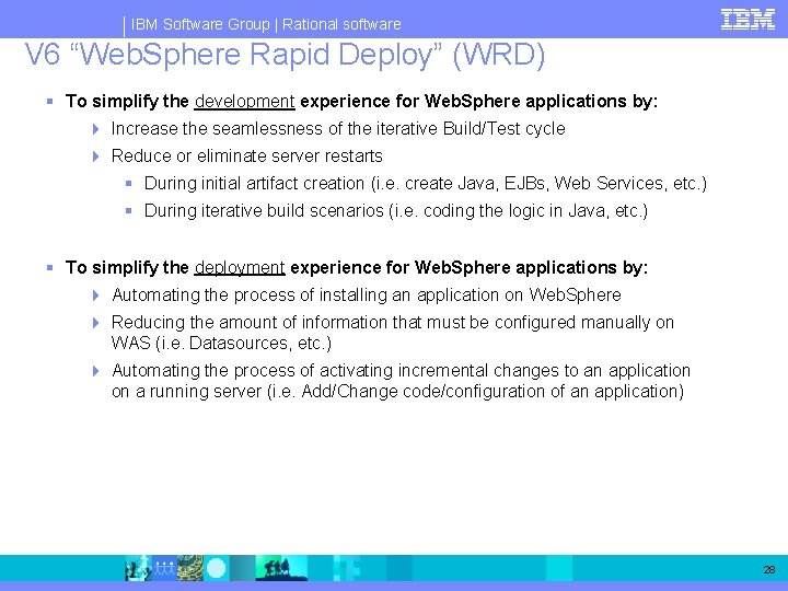 IBM Software Group | Rational software V 6 “Web. Sphere Rapid Deploy” (WRD) §