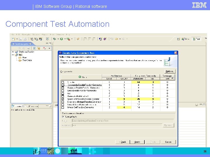 IBM Software Group | Rational software Component Test Automation 36 