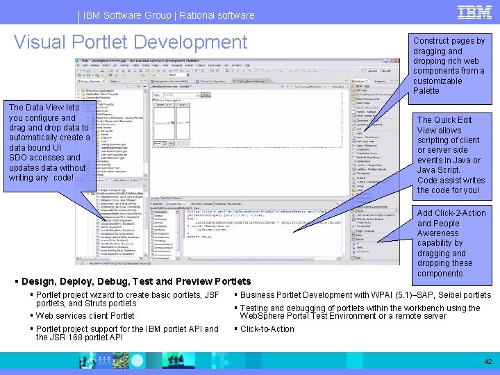 IBM Software Group | Rational software Visual Portlet Development The Data View lets you