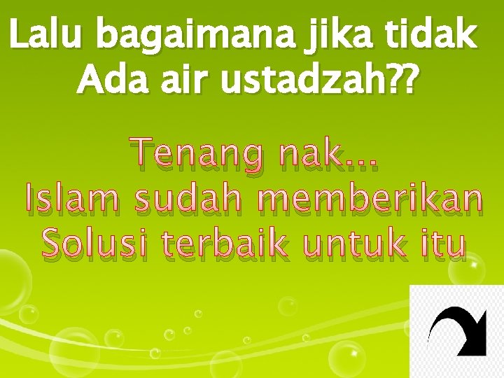 Lalu bagaimana jika tidak Ada air ustadzah? ? Lalu bagaimana jika tidak Tenang nak.