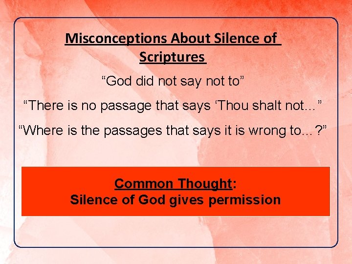 Misconceptions About Silence of Scriptures “God did not say not to” “There is no