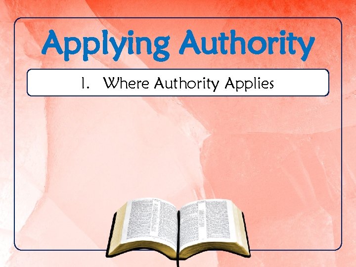 Applying Authority I. Where Authority Applies 
