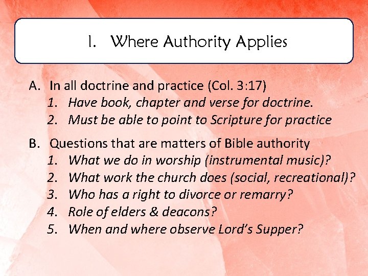 I. Where Authority Applies A. In all doctrine and practice (Col. 3: 17) 1.