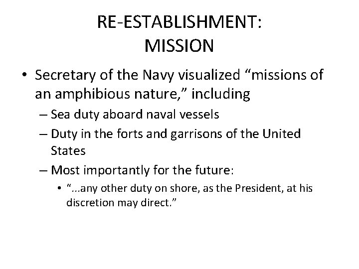 RE-ESTABLISHMENT: MISSION • Secretary of the Navy visualized “missions of an amphibious nature, ”