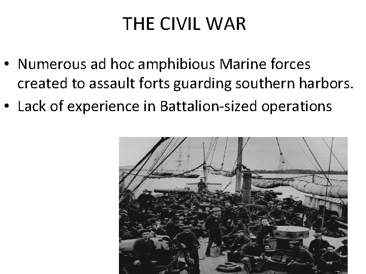 THE CIVIL WAR • Numerous ad hoc amphibious Marine forces created to assault forts