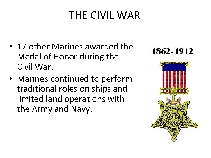 THE CIVIL WAR • 17 other Marines awarded the Medal of Honor during the
