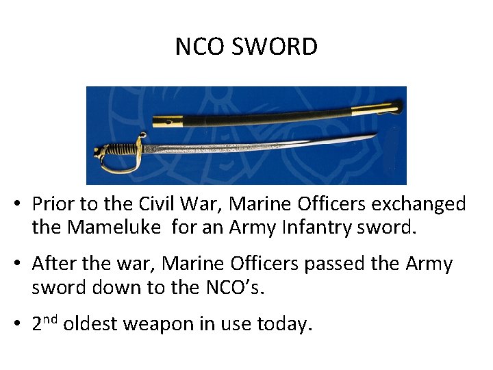 NCO SWORD • Prior to the Civil War, Marine Officers exchanged the Mameluke for