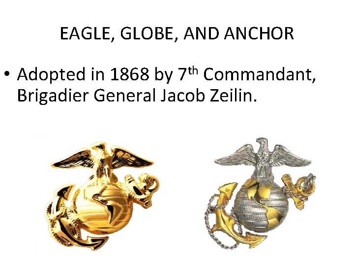 EAGLE, GLOBE, AND ANCHOR • Adopted in 1868 by 7 th Commandant, Brigadier General