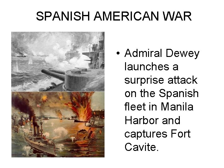 SPANISH AMERICAN WAR • Admiral Dewey launches a surprise attack on the Spanish fleet