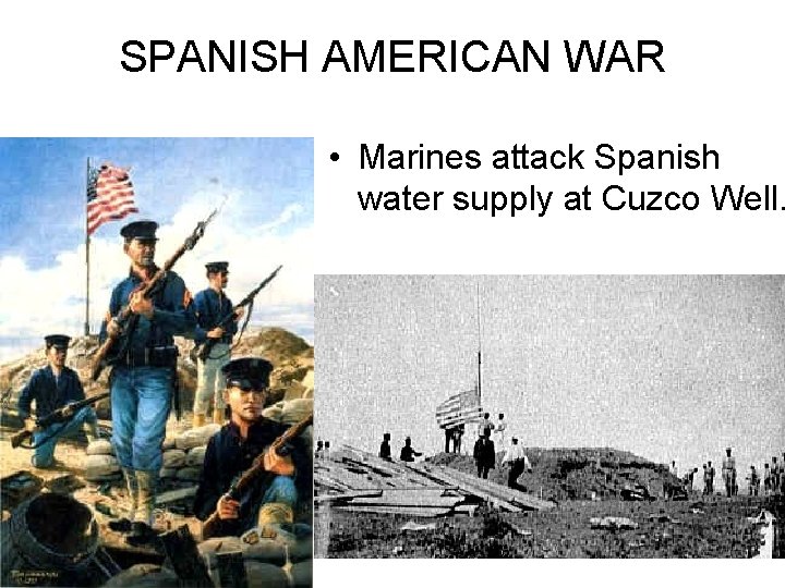 SPANISH AMERICAN WAR • Marines attack Spanish water supply at Cuzco Well. 