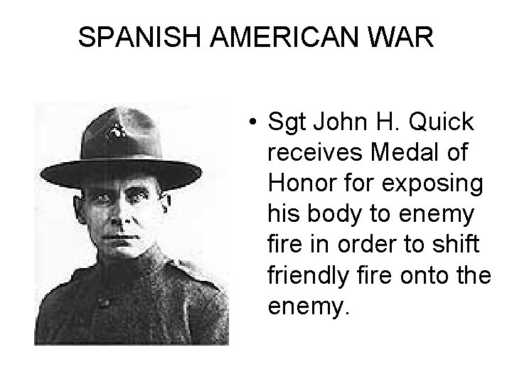 SPANISH AMERICAN WAR • Sgt John H. Quick receives Medal of Honor for exposing
