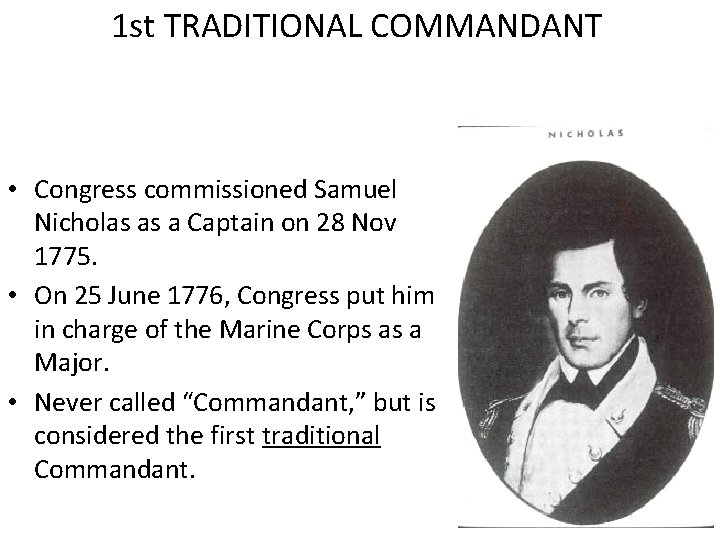 1 st TRADITIONAL COMMANDANT • Congress commissioned Samuel Nicholas as a Captain on 28