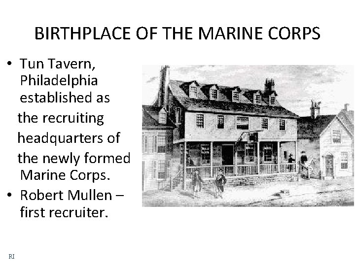 BIRTHPLACE OF THE MARINE CORPS • Tun Tavern, Philadelphia established as the recruiting headquarters