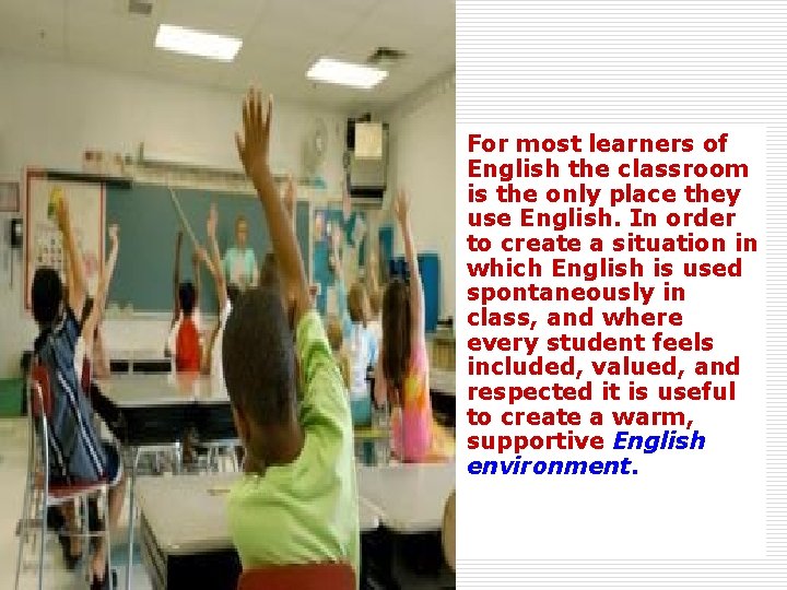 o For most learners of English the classroom is the only place they use