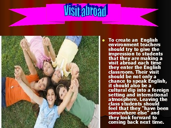 Visit abroad l To create an English environment teachers should try to give the
