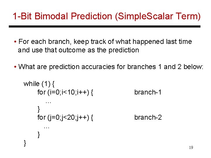 1 -Bit Bimodal Prediction (Simple. Scalar Term) • For each branch, keep track of