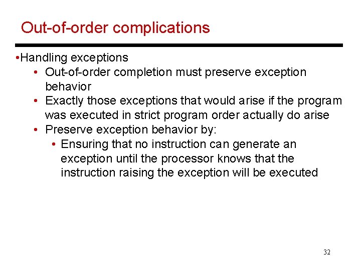 Out-of-order complications • Handling exceptions • Out-of-order completion must preserve exception behavior • Exactly