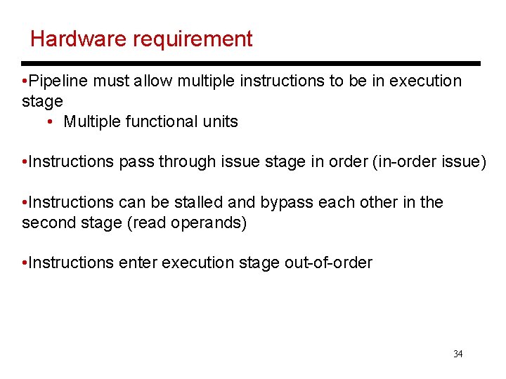 Hardware requirement • Pipeline must allow multiple instructions to be in execution stage •