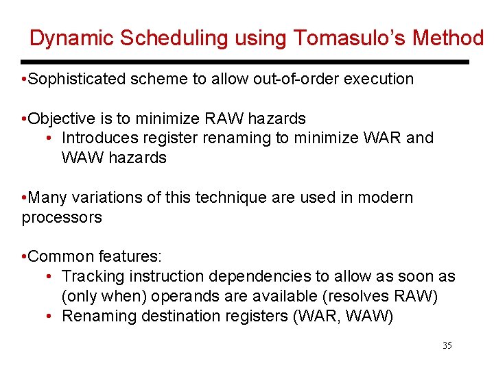 Dynamic Scheduling using Tomasulo’s Method • Sophisticated scheme to allow out-of-order execution • Objective