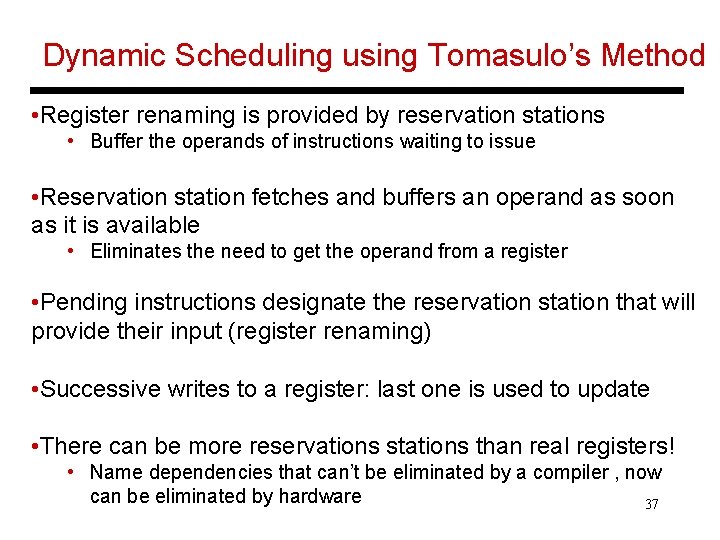 Dynamic Scheduling using Tomasulo’s Method • Register renaming is provided by reservation stations •