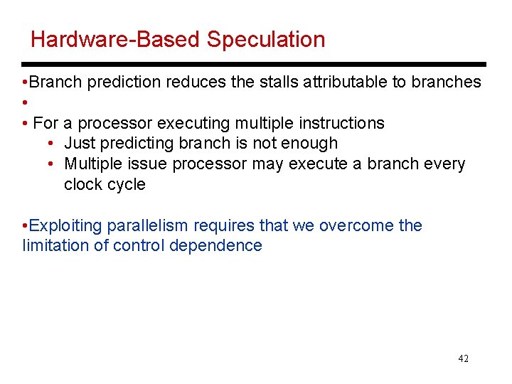 Hardware-Based Speculation • Branch prediction reduces the stalls attributable to branches • • For
