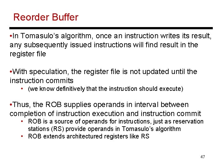 Reorder Buffer • In Tomasulo’s algorithm, once an instruction writes its result, any subsequently