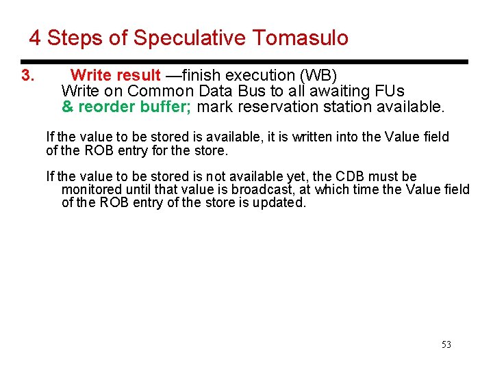 4 Steps of Speculative Tomasulo 3. Write result —finish execution (WB) Write on Common