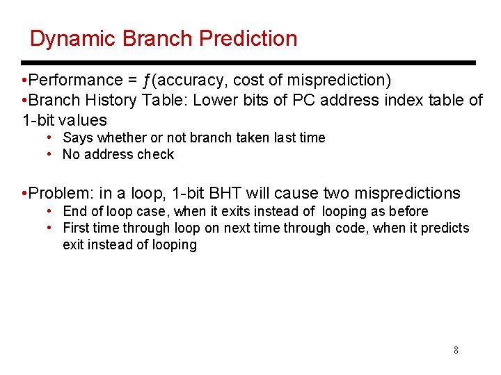 Dynamic Branch Prediction • Performance = ƒ(accuracy, cost of misprediction) • Branch History Table: