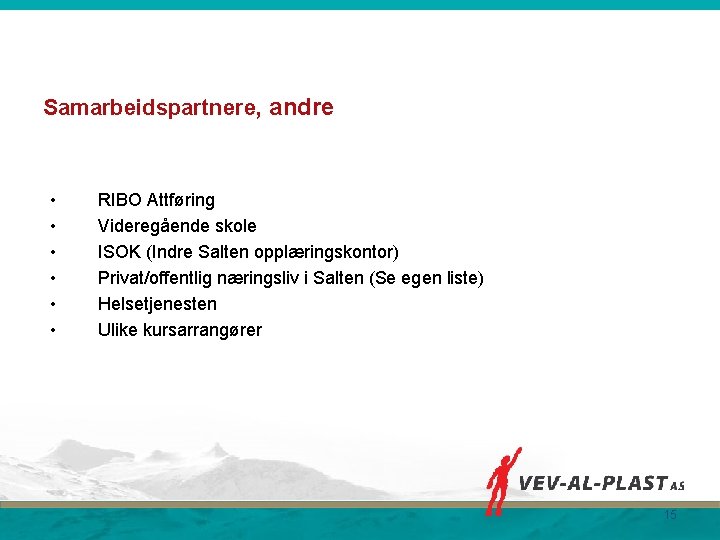 Samarbeidspartnere, andre • • • RIBO Attføring Videregående skole ISOK (Indre Salten opplæringskontor) Privat/offentlig