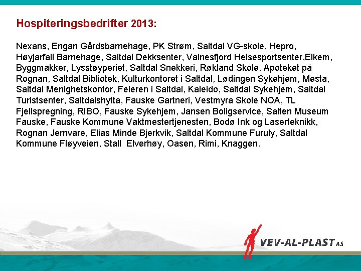 Hospiteringsbedrifter 2013: Nexans, Engan Gårdsbarnehage, PK Strøm, Saltdal VG-skole, Hepro, Høyjarfall Barnehage, Saltdal Dekksenter,