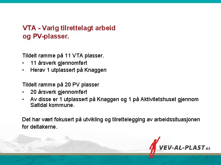 VTA - Varig tilrettelagt arbeid og PV-plasser. Tildelt ramme på 11 VTA plasser. •